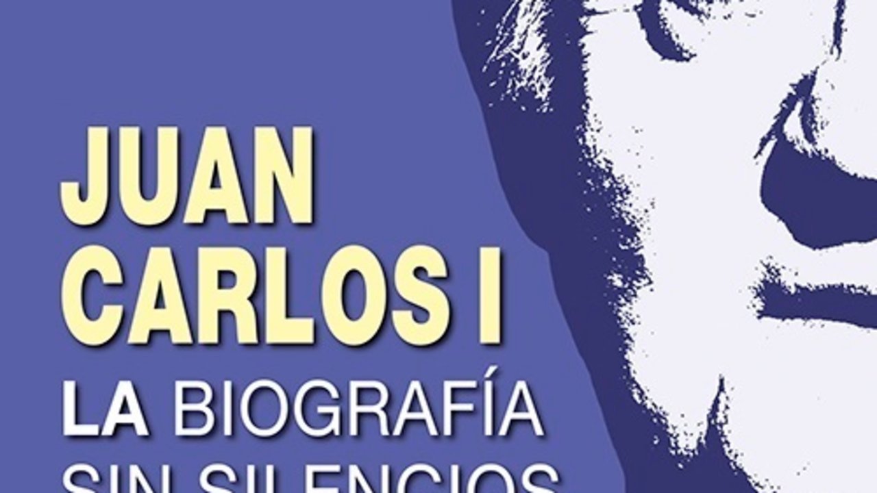 Portada de ‘Juan Carlos I. La biografía sin silencios’.